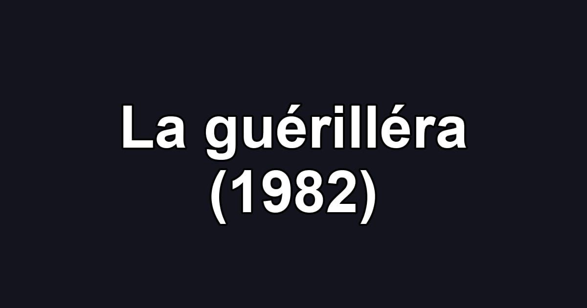 La guérilléra (1982)