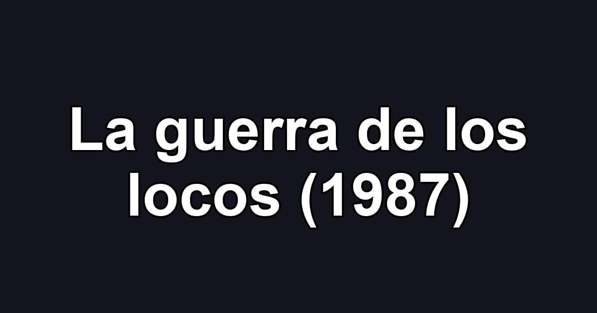 La guerra de los locos (1987)