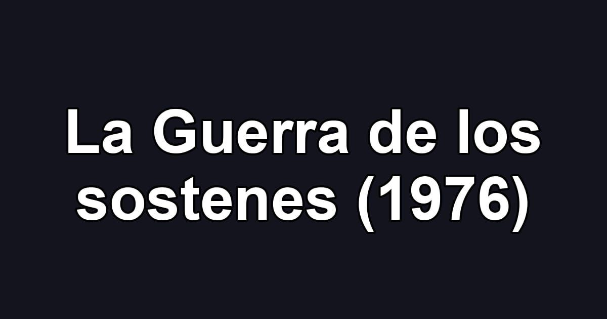 La Guerra de los sostenes (1976)