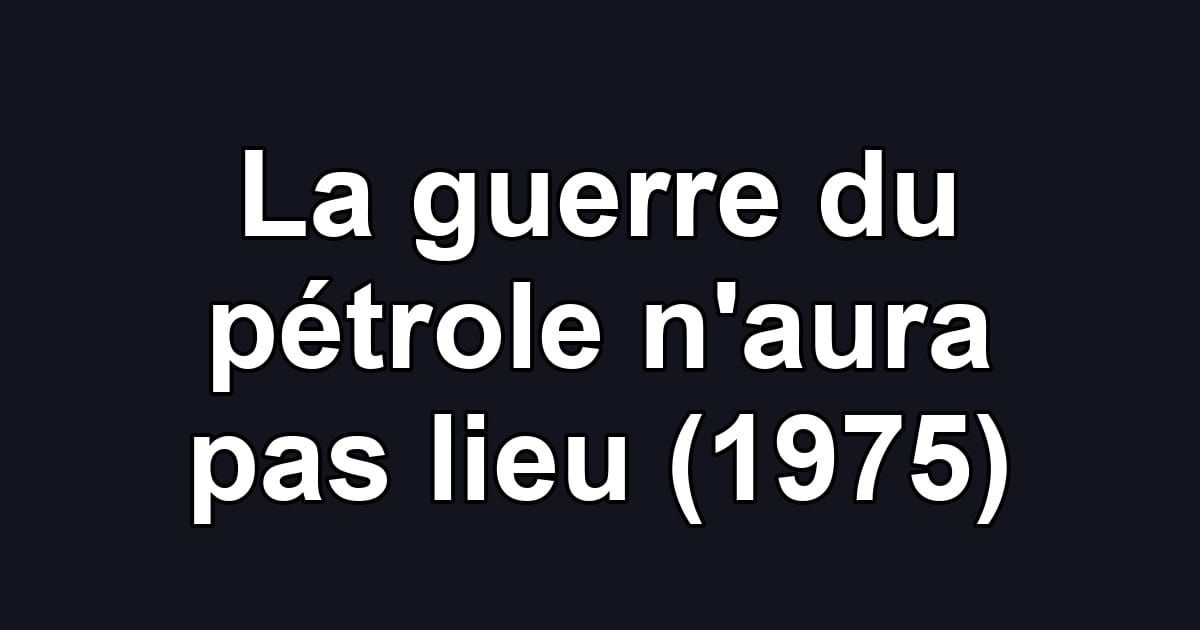 La guerre du pétrole n'aura pas lieu (1975)