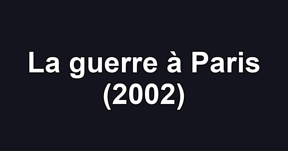 La guerre à Paris (2002)