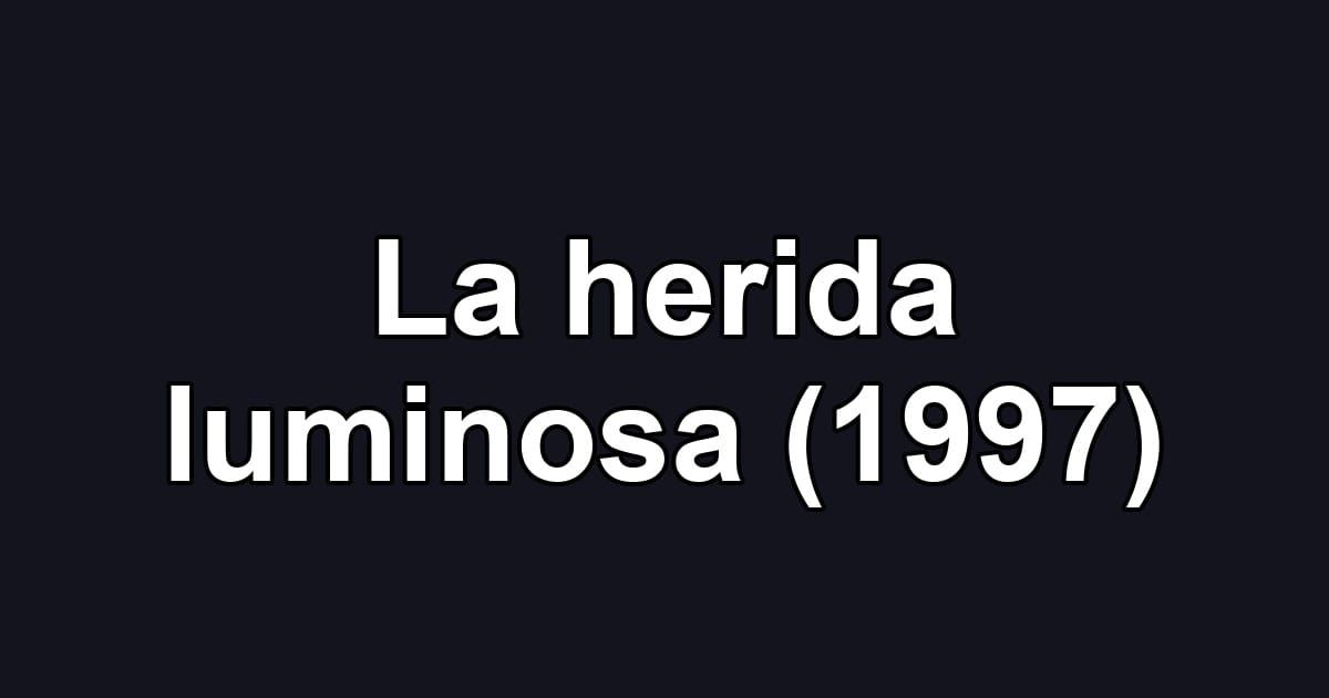 La herida luminosa (1997)