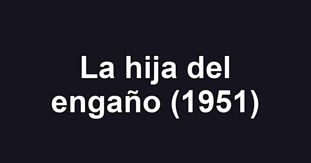La hija del engaño (1951)