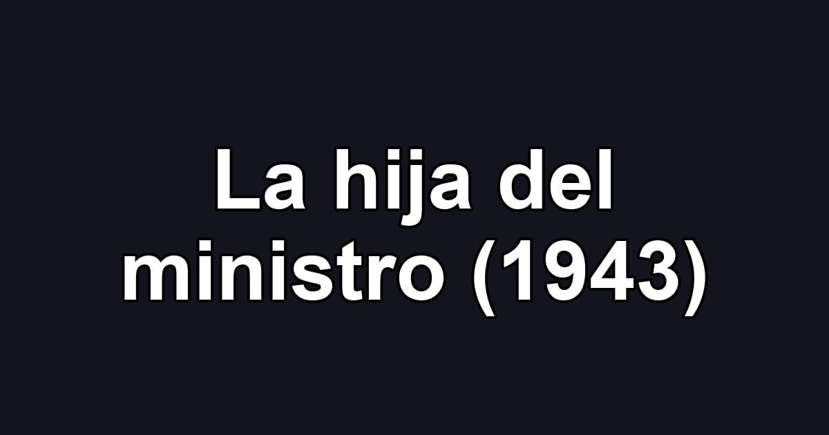 La hija del ministro (1943)