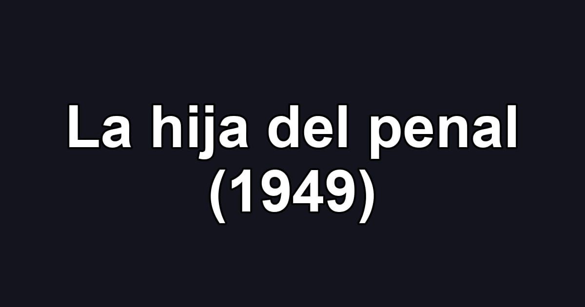 La hija del penal (1949)