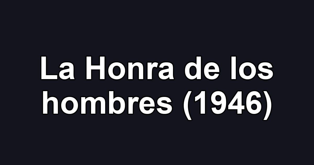 La Honra de los hombres (1946)