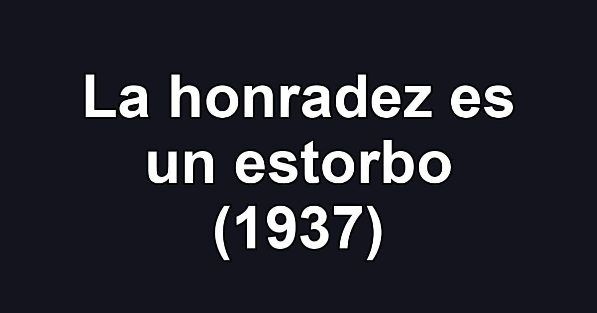 La honradez es un estorbo (1937)