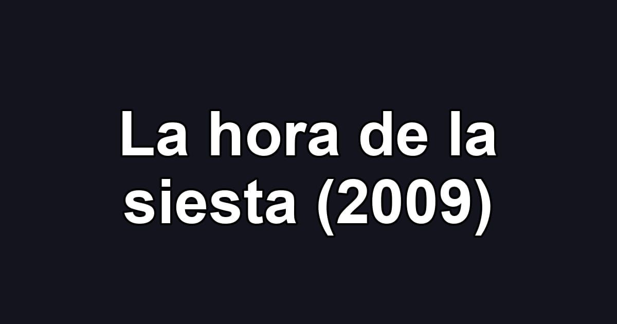 La hora de la siesta (2009)