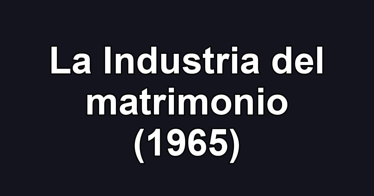 La Industria del matrimonio (1965)
