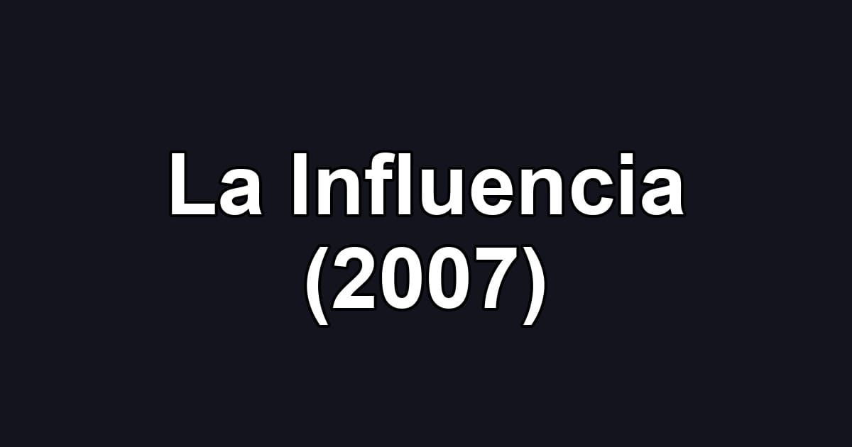 La Influencia (2007)