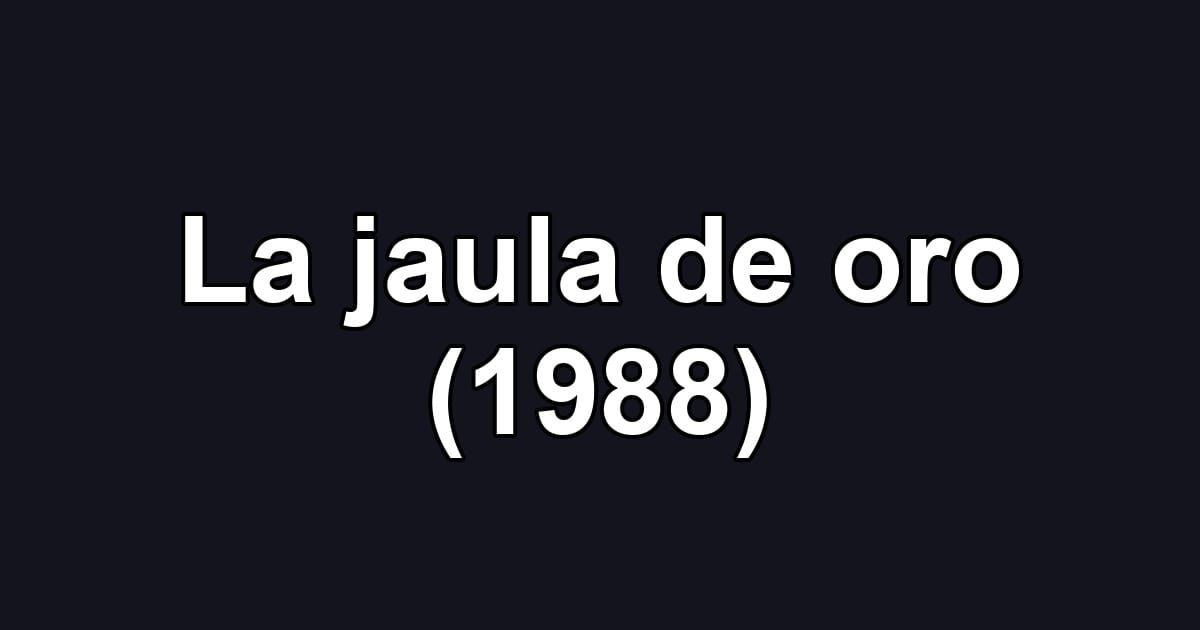 La jaula de oro (1988)