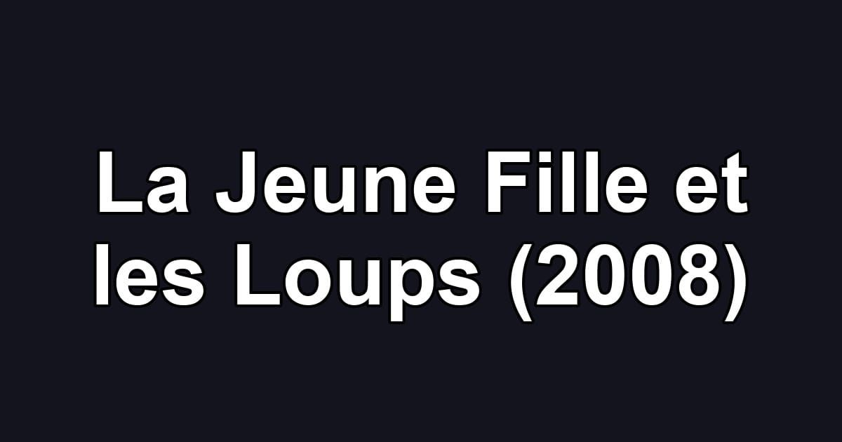 La Jeune Fille et les Loups (2008)