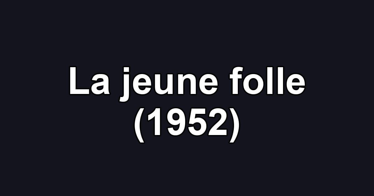 La jeune folle (1952)