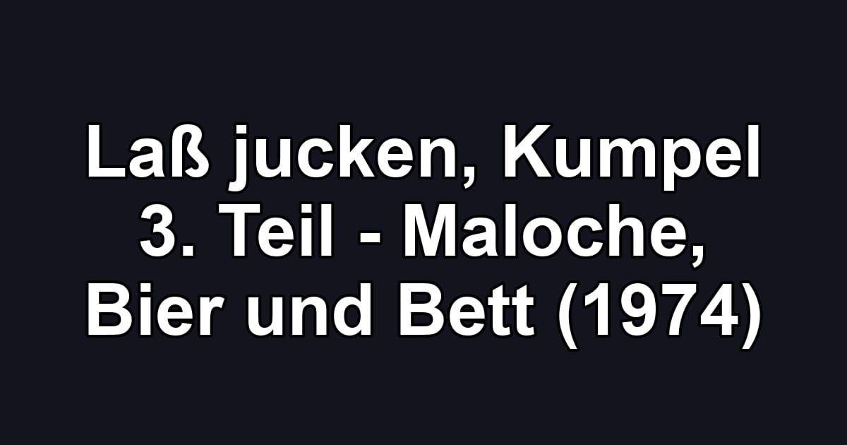 Laß jucken, Kumpel 3. Teil - Maloche, Bier und Bett (1974)