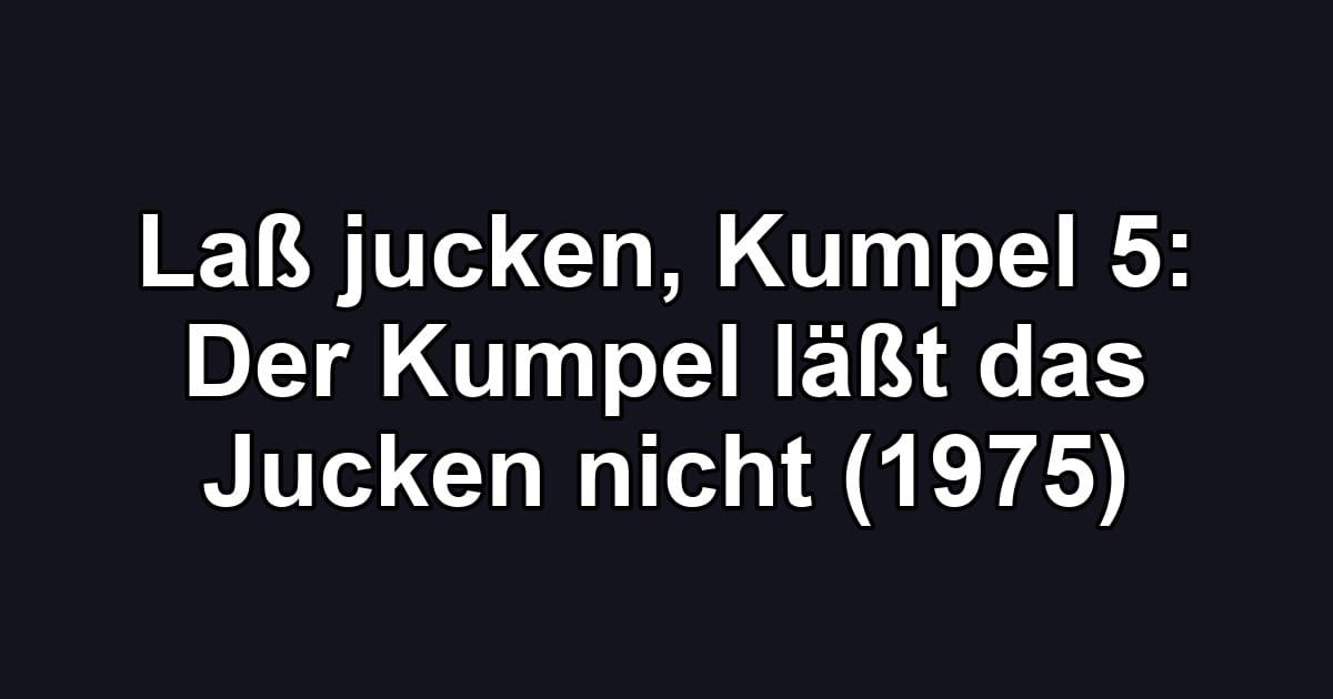 Laß jucken, Kumpel 5: Der Kumpel läßt das Jucken nicht (1975)