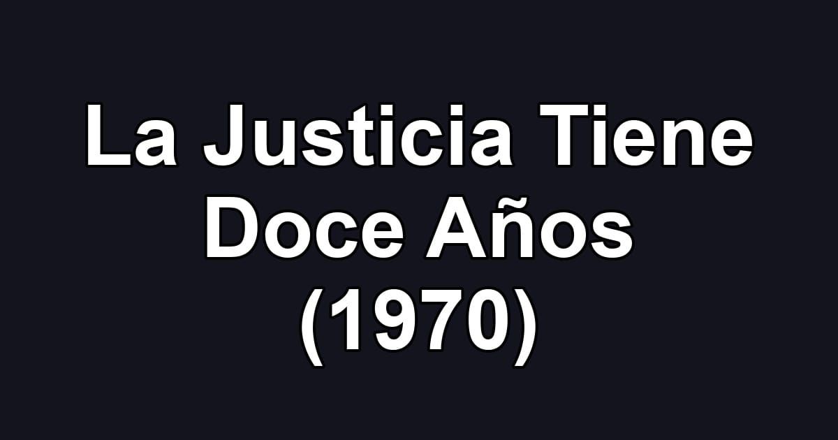 La Justicia Tiene Doce Años (1970)