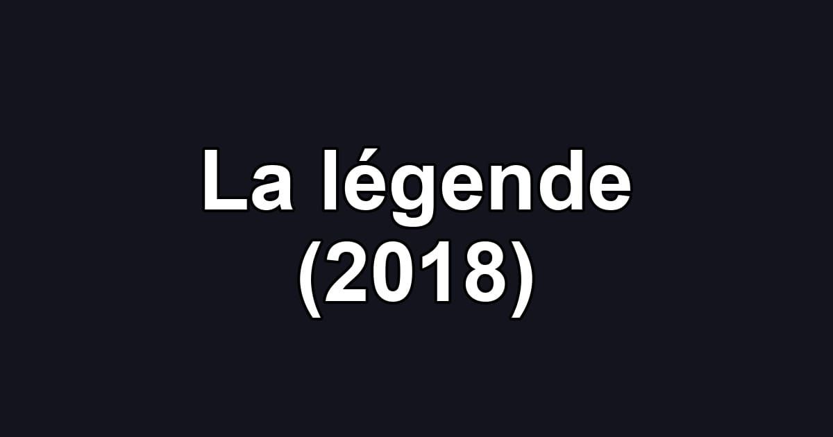 La légende (2018)