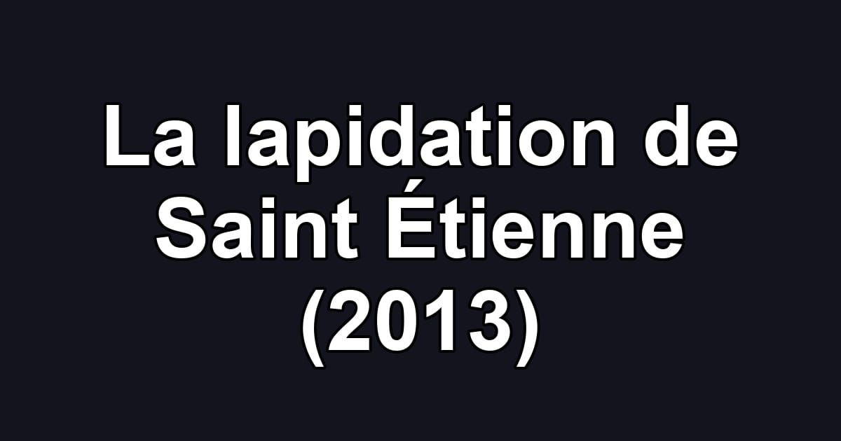 La lapidation de Saint Étienne (2013)