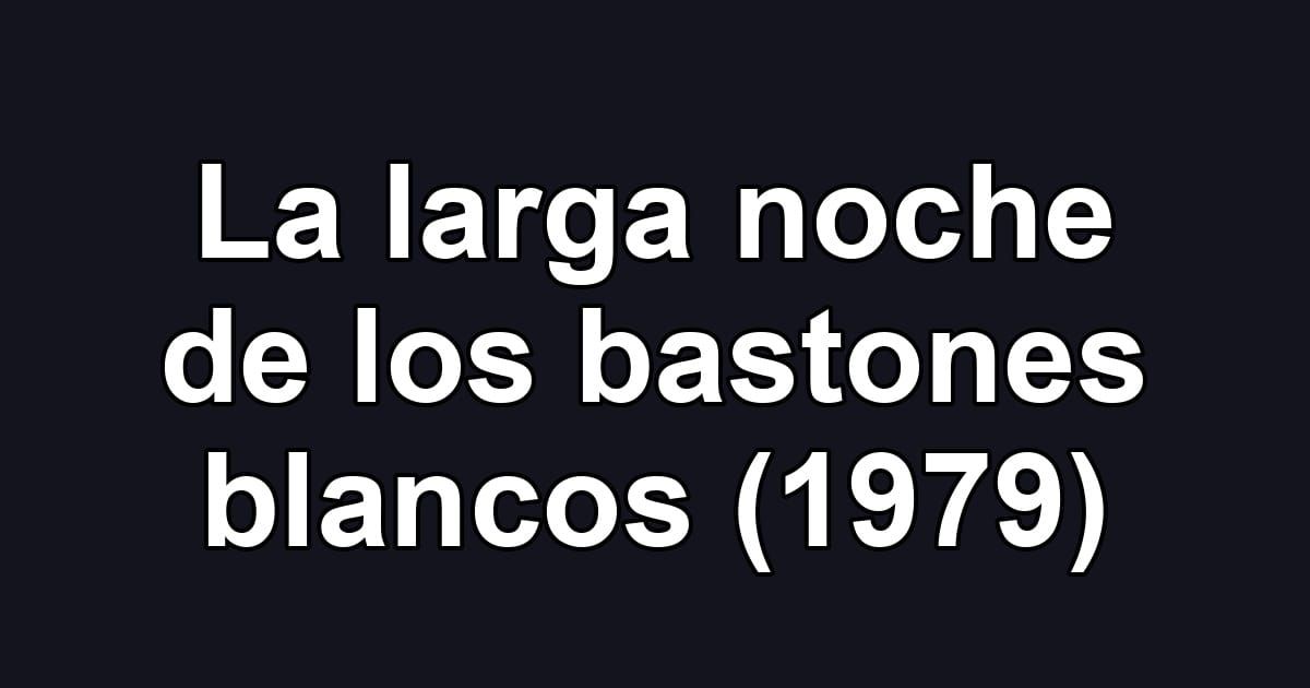 La larga noche de los bastones blancos (1979)