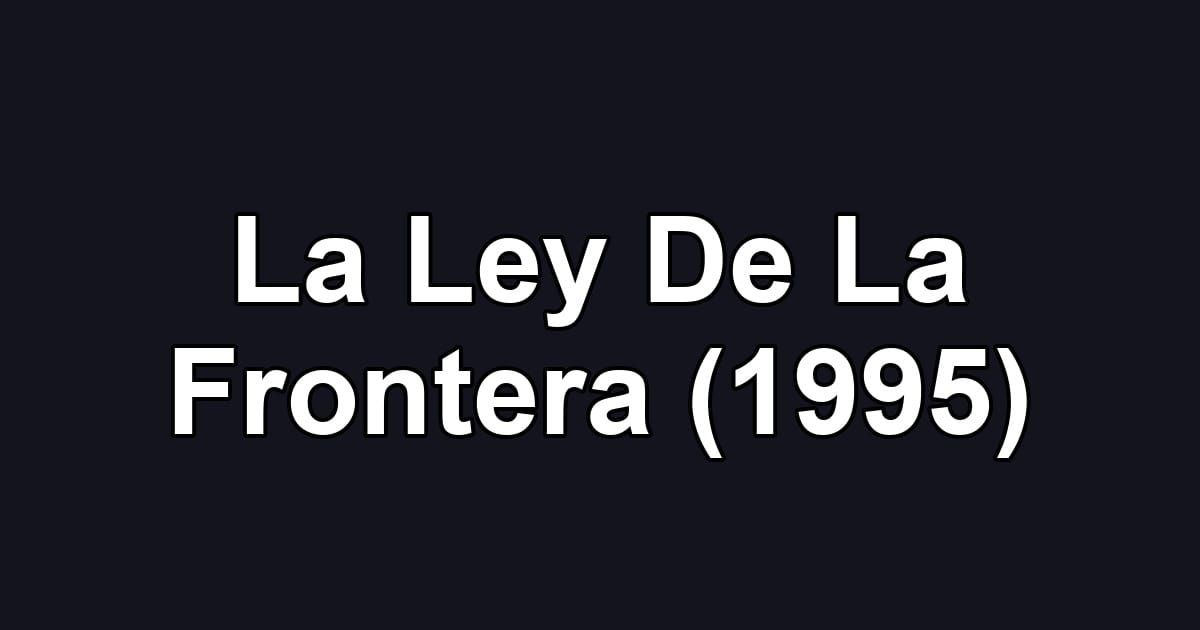 La Ley De La Frontera (1995)
