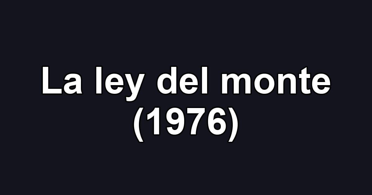 La ley del monte (1976)