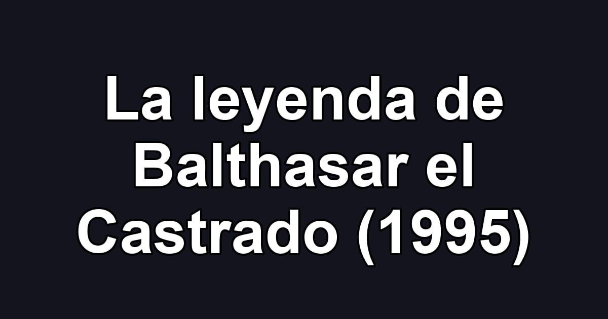La leyenda de Balthasar el Castrado (1995)