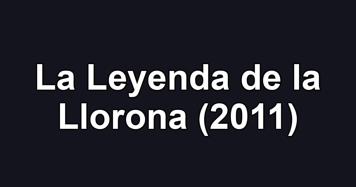 La Leyenda de la Llorona (2011)