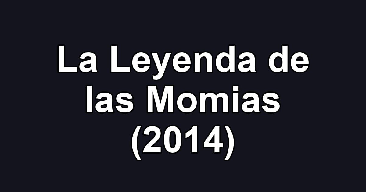 La Leyenda de las Momias (2014)