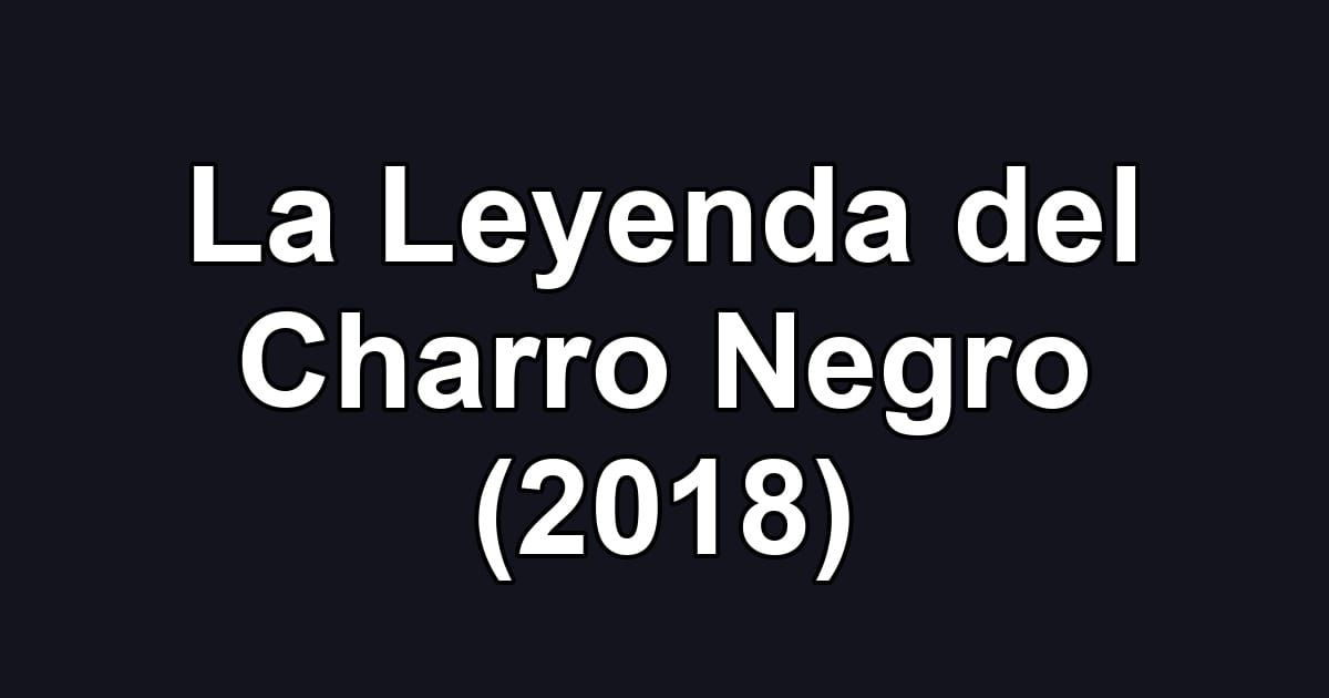 La Leyenda del Charro Negro (2018)
