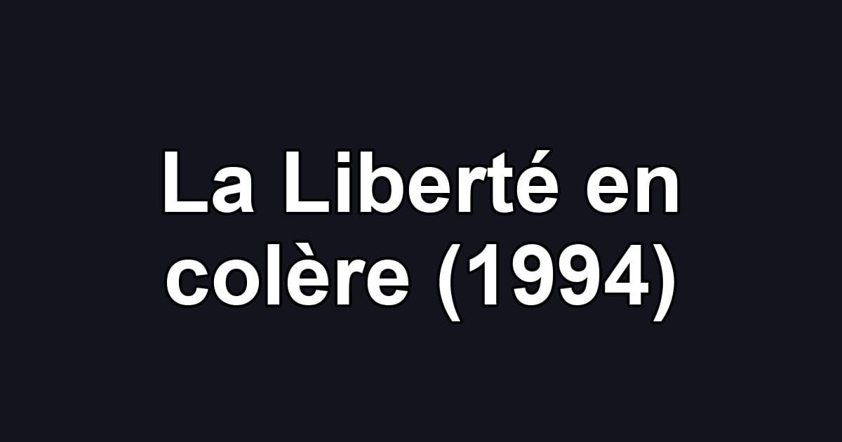La Liberté en colère (1994)