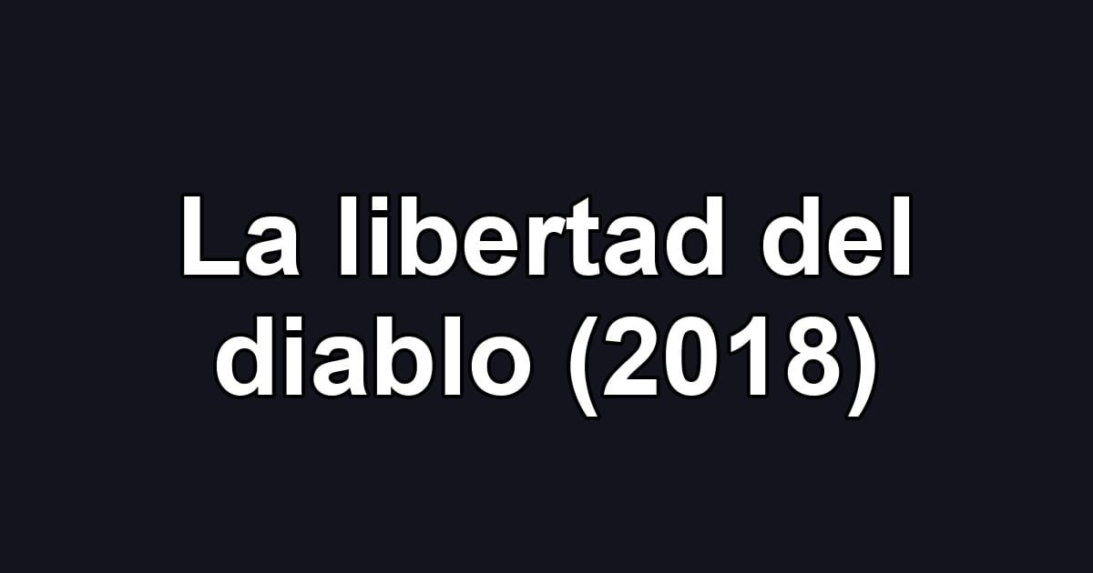 La libertad del diablo (2018)