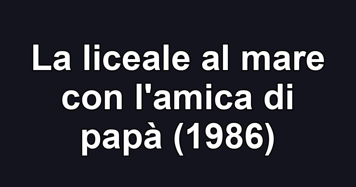 La liceale al mare con l'amica di papà (1986)
