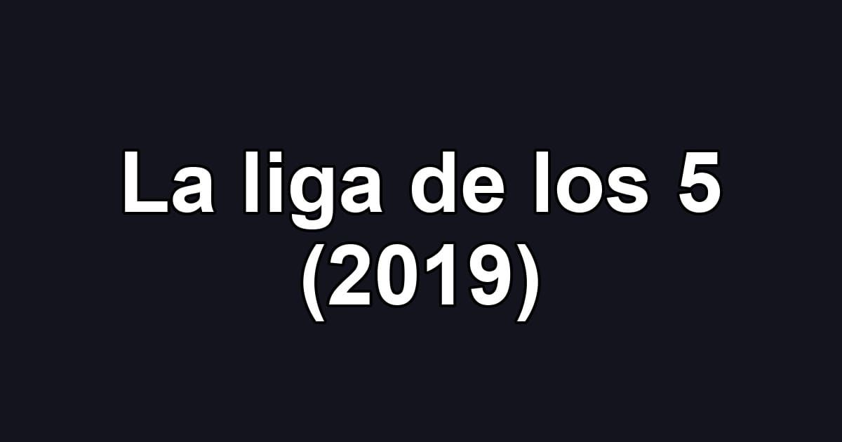 La liga de los 5 (2019)