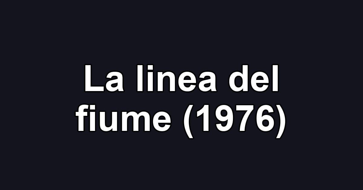 La linea del fiume (1976)