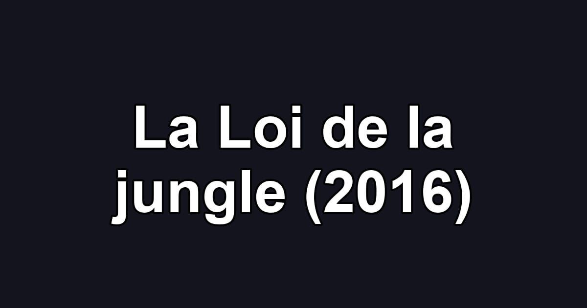 La Loi de la jungle (2016)