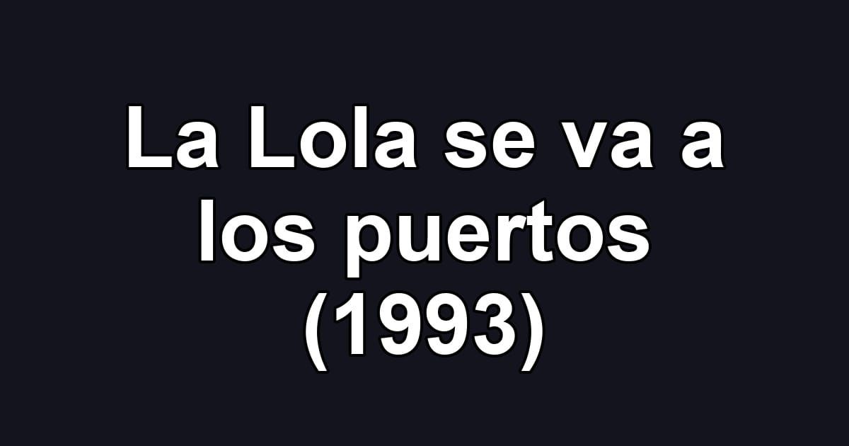 La Lola se va a los puertos (1993)