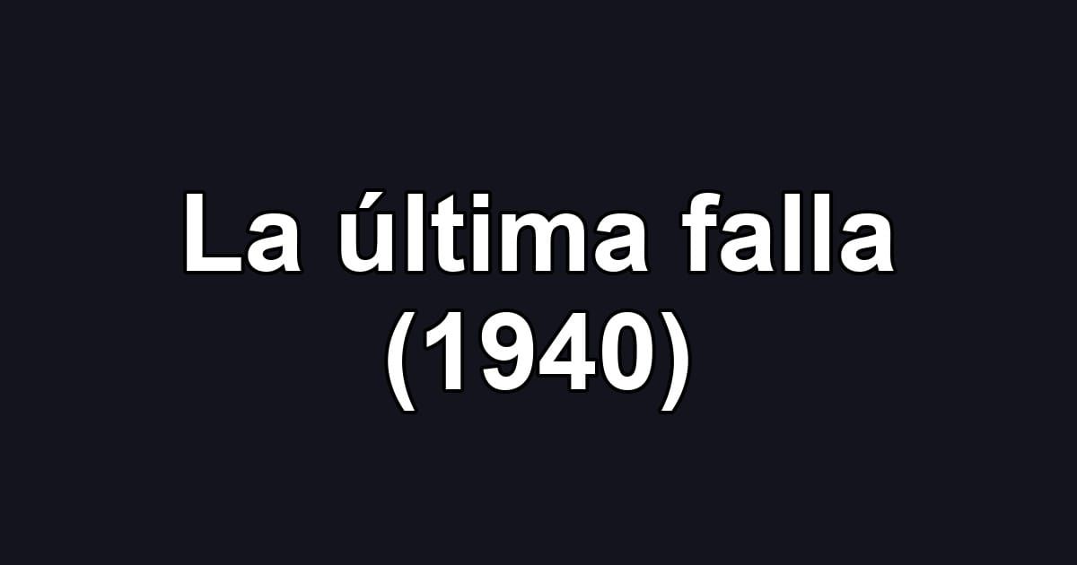 La última falla (1940)