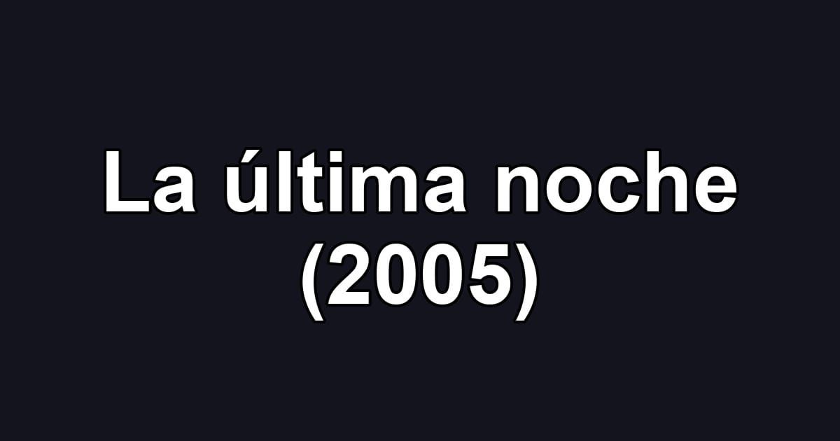La última noche (2005)