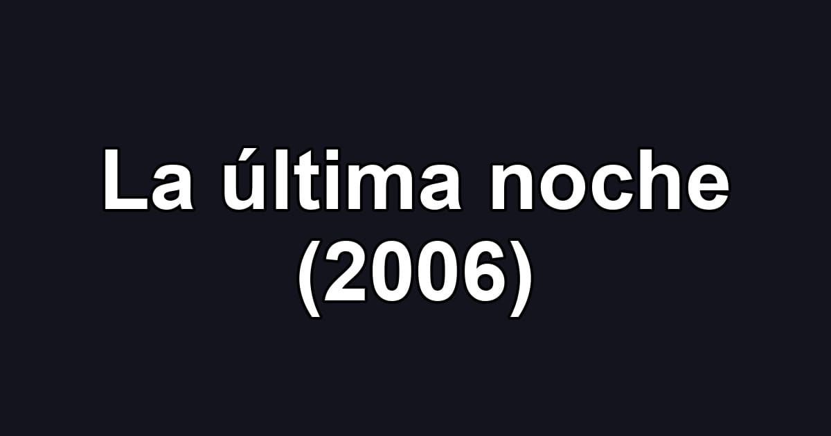 La última noche (2006)