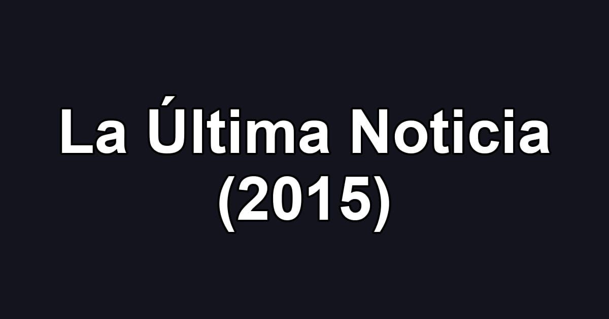 La Última Noticia (2015)