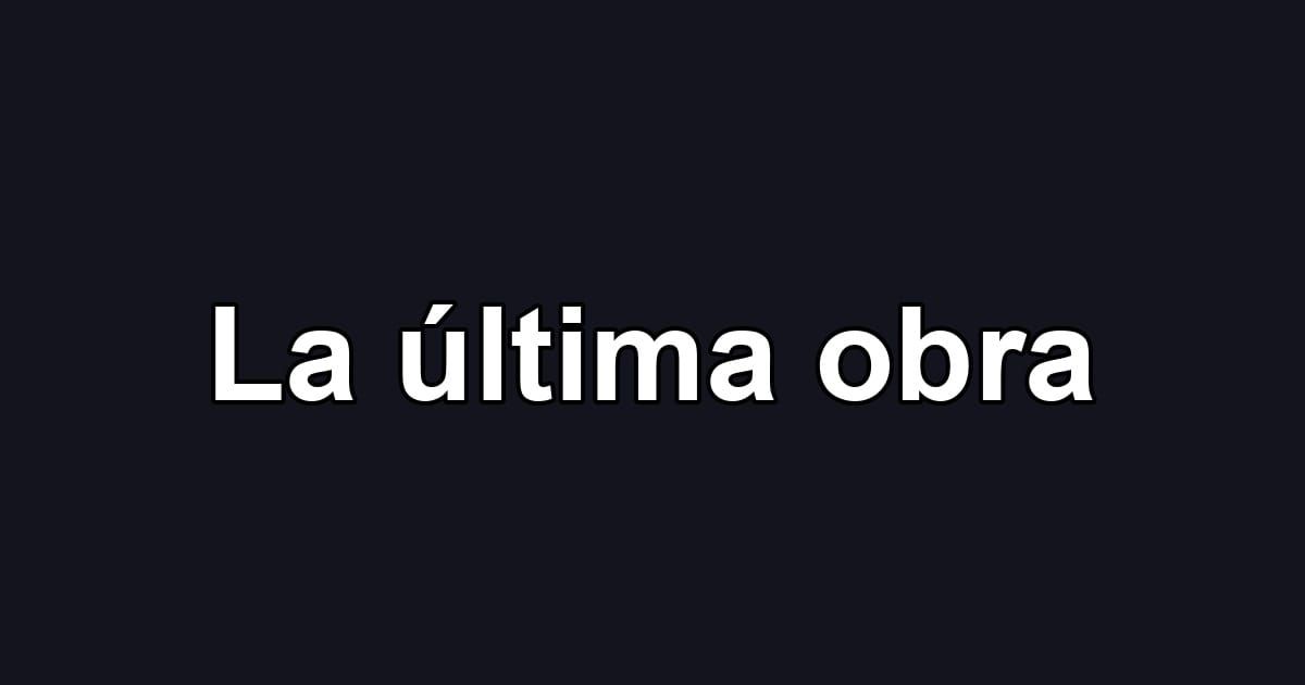 La última obra