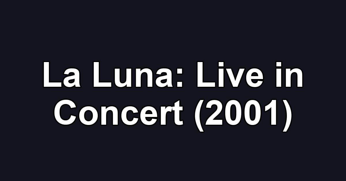 La Luna: Live in Concert (2001)