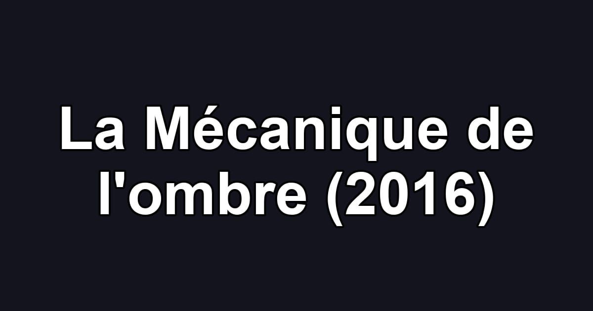 La Mécanique de l'ombre (2016)