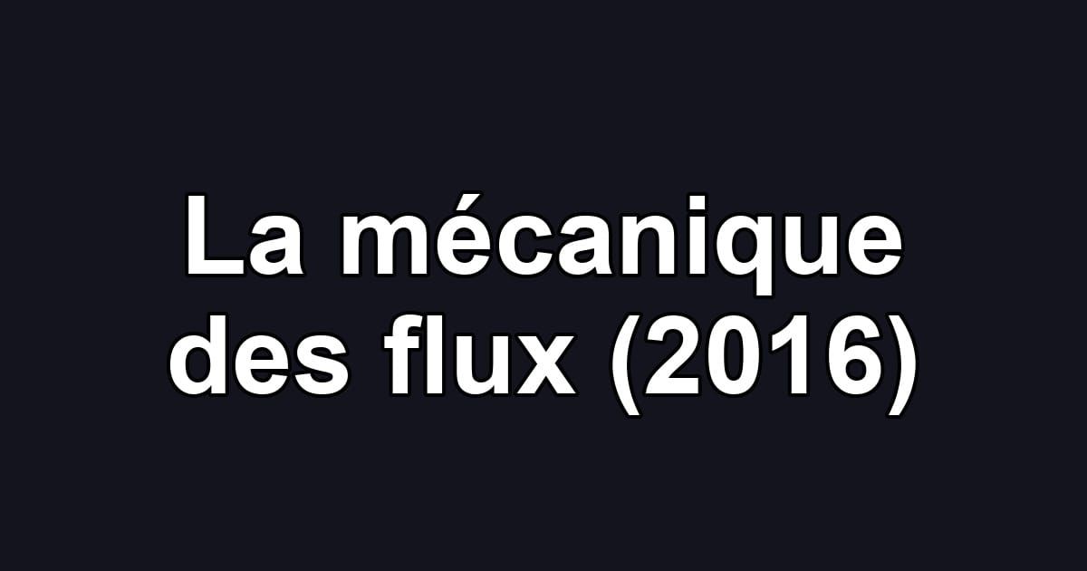 La mécanique des flux (2016)