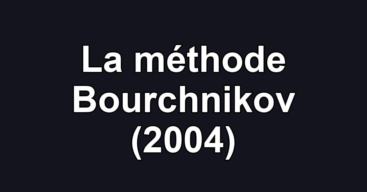 La méthode Bourchnikov (2004)