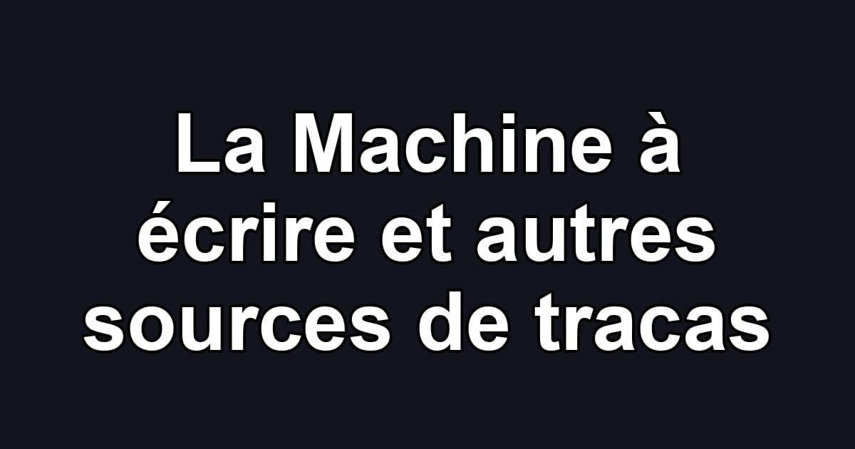 La Machine à écrire et autres sources de tracas