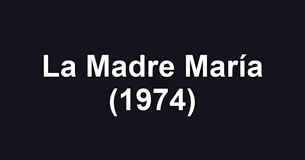 La Madre María (1974)