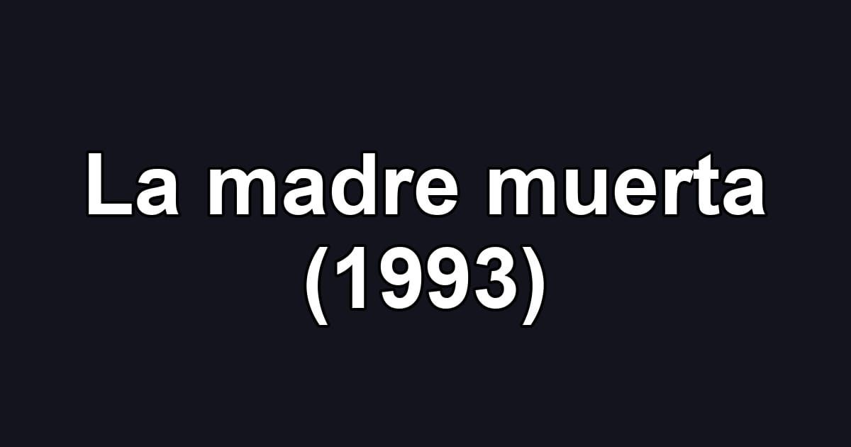 La madre muerta (1993)
