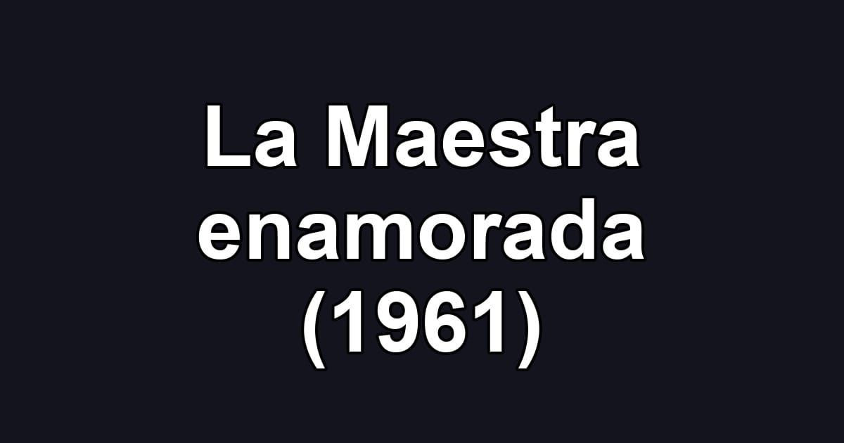 La Maestra enamorada (1961)