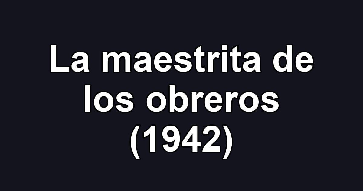 La maestrita de los obreros (1942)